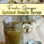 Collage: Fresh, raw ginger on top, and Ginger syrup in a mason jar, with fresh ginger in the background on the bottom. Pin text reads: Fresh Ginger Spiced Simple Syrup.