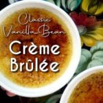 Three ramekins of creme brulee resing on a rustic Russian painted serving tray. Pin text reads: Classic Vanilla Bean Creme Brulee | Easy step-by-step