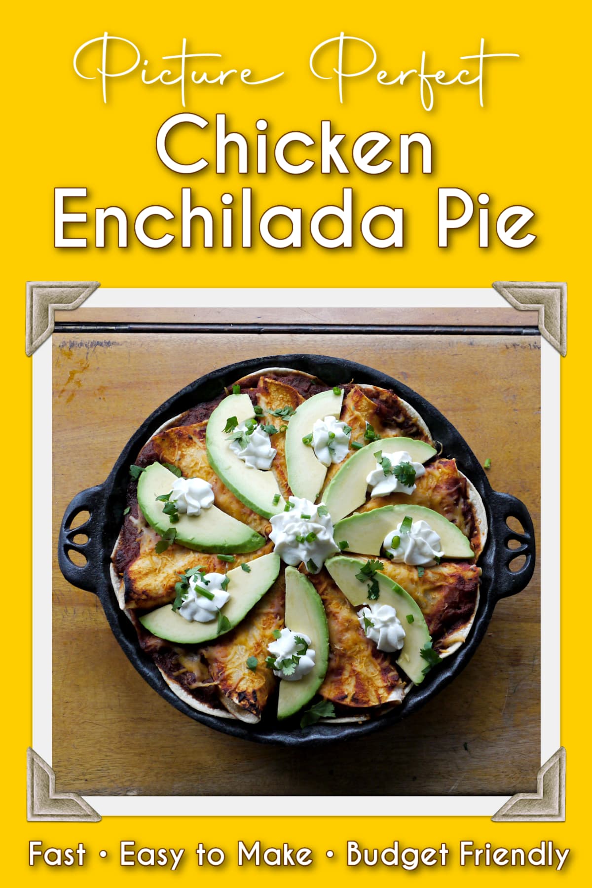 Finished chicken enchilada pie framed with old photo corners. Pin text reads: Picture Perfect Chicken Enchilada Pie; fast, easy to make, budget-friendly.