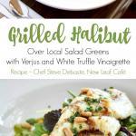 Chef Steve Debaste, of the New Leaf Café on Orcas Island, generously shares his recipe for "Grilled Halibut and Local Salad Greens with Verjus and White Truffle Vinaigrette" | The Good Hearted Woman