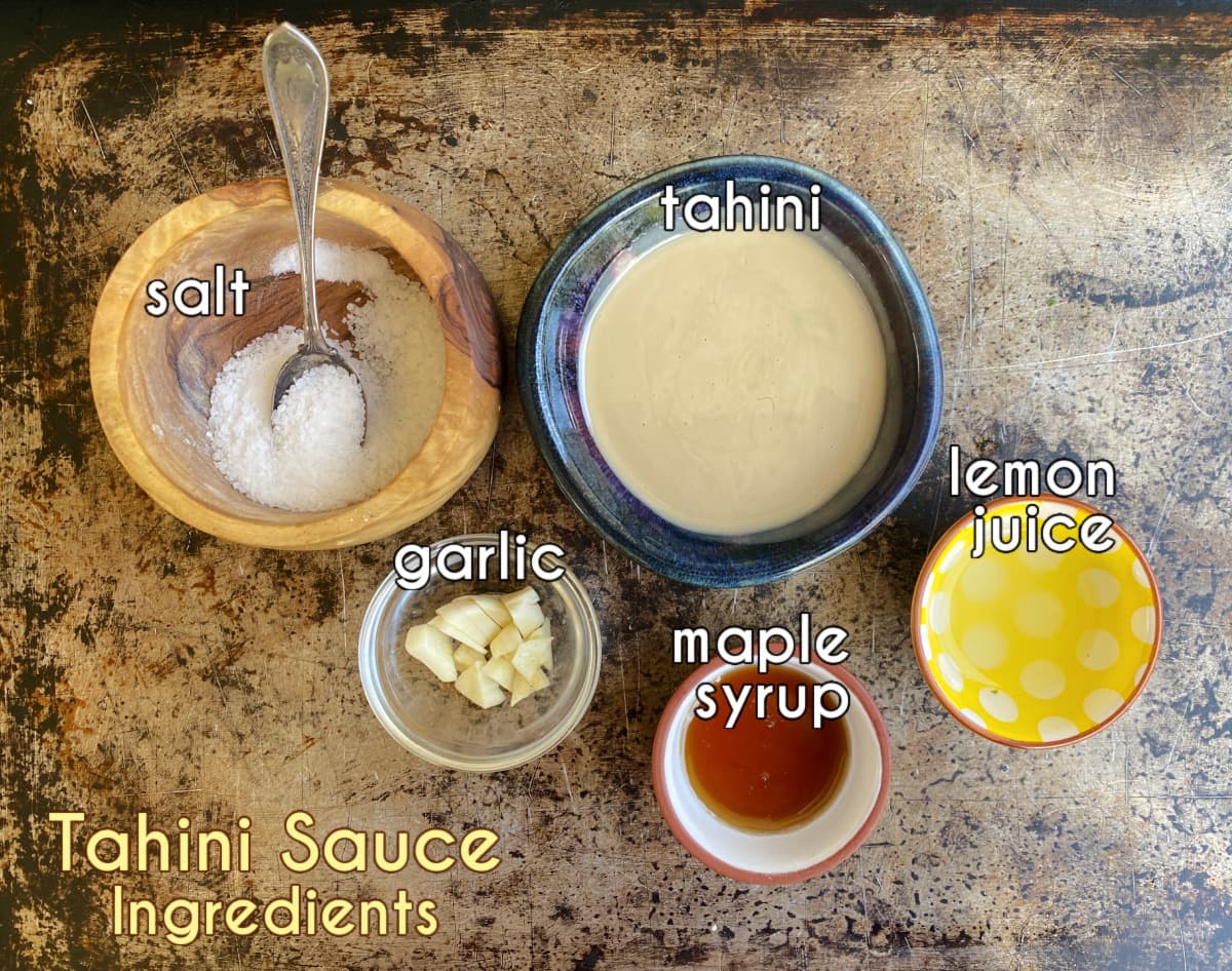 Tahini sauce ingredients: tahini, lemon juice, garlic, maple syrup, salt.
