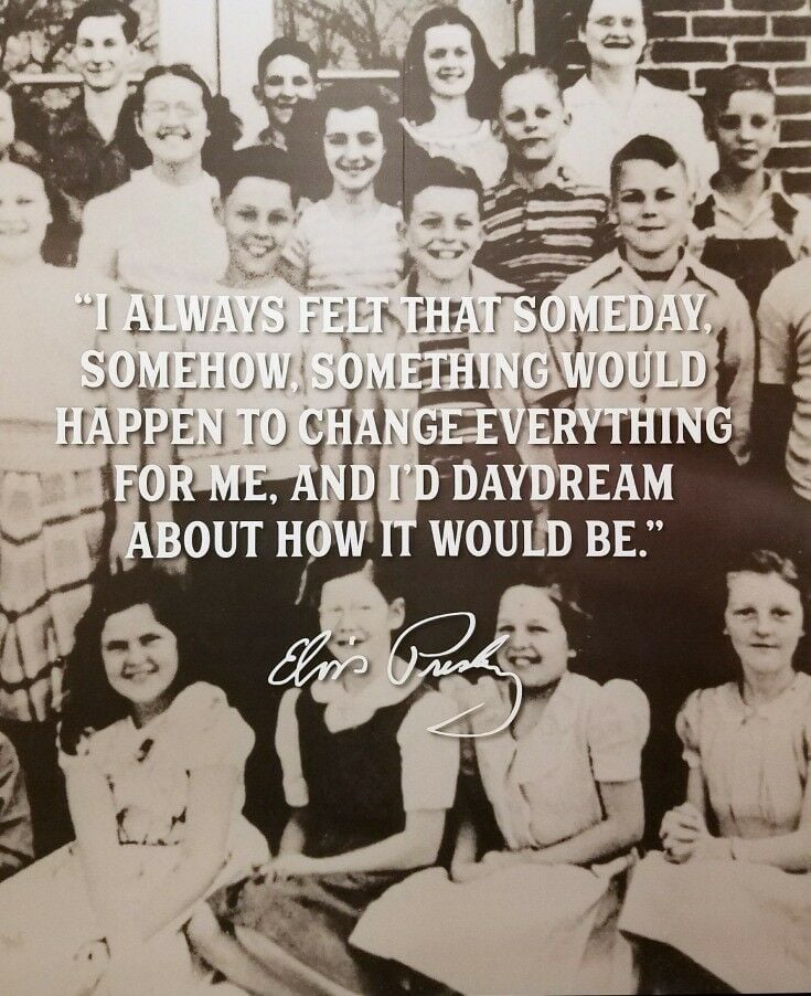 Elvis quote overlaying Elvis class picture. "I always felt that someday, somehow, something would happen to change everything for me, and I'd daydream about how it would be. - Elvis Presley 