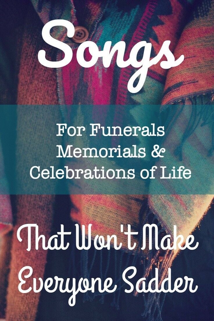 Songs for Funerals, Memorials & Celebrations of Life that Won't Make Everyone Sadder | The Good Hearted Woman