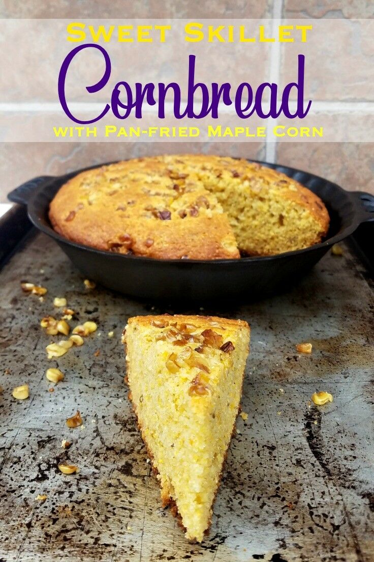 Sweet Skillet Cornbread {with Pan-fried Maple Corn} | The Good Hearted Woman