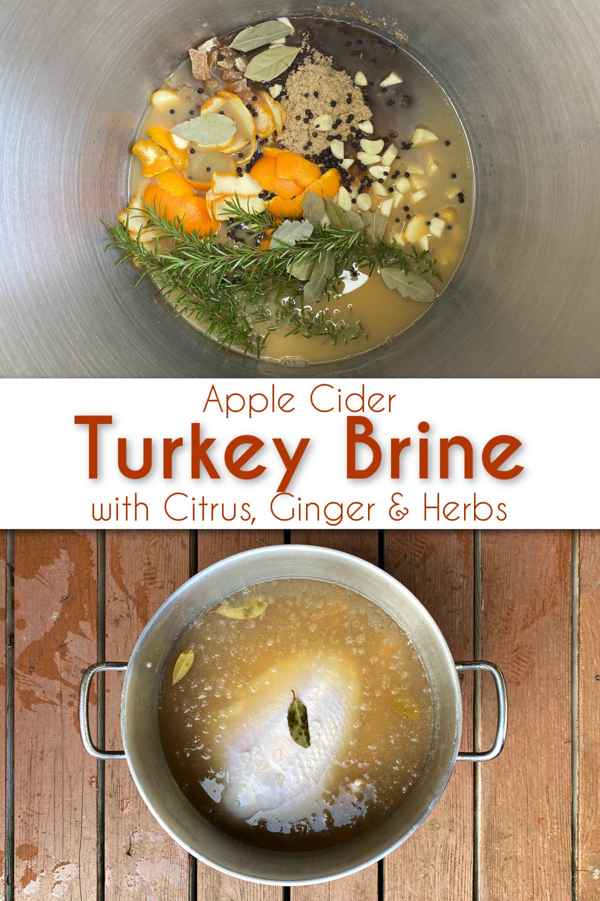 2-panel collage: Turkey in large stockpot, covered with brine. A single sage leaf floats on top; Turkey brine aromatics in large stockpot: orange peel, ginger, peppercorns, apple cider, garlic, bay leaves, etc. Pin text reads Apple Cider Turkey Brine with Citrus, Ginger, and Herbs