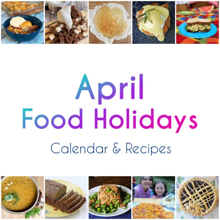 8-panel collage showing images of foods from recipes with text centered between reading "April Food Holidays, Calendar & Recipes."