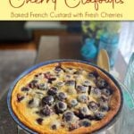 Cherry clafoutis baked in a pie dish, ready to serve. Pin text reads, "Cherry Clafoutis, Baked French Custard with Fresh Cherries | Easy, Classic, Fresh, Elegant."
